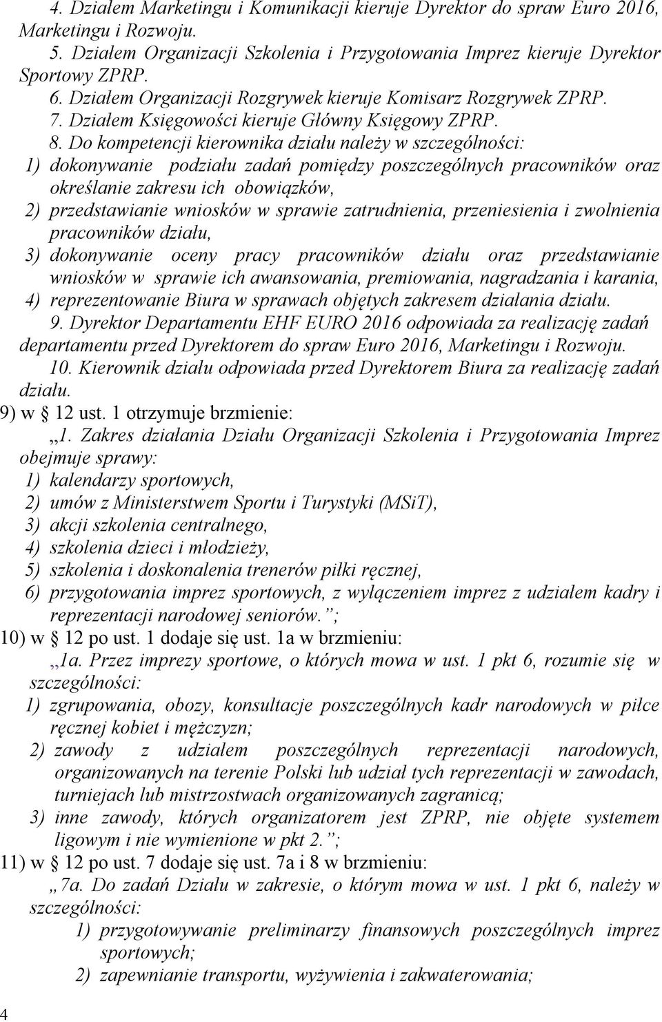 Do kompetencji kierownika działu należy w szczególności: 1) dokonywanie podziału zadań pomiędzy poszczególnych pracowników oraz określanie zakresu ich obowiązków, 2) przedstawianie wniosków w sprawie