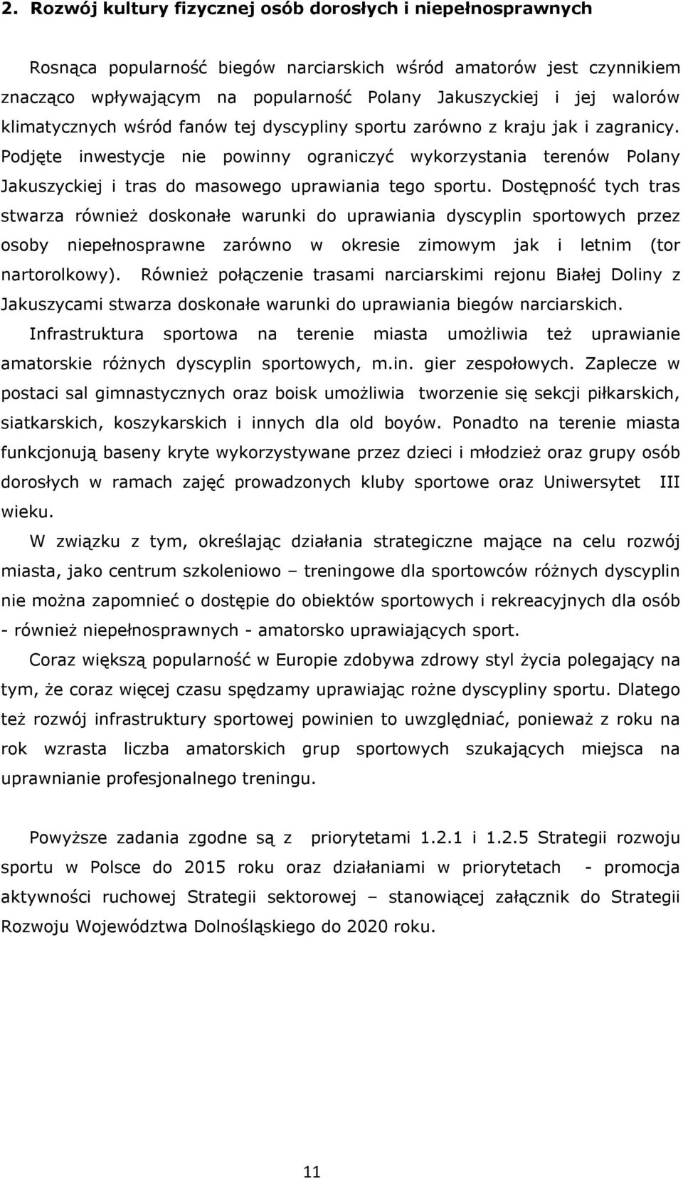 Podjęte inwestycje nie powinny ograniczyć wykorzystania terenów Polany Jakuszyckiej i tras do masowego uprawiania tego sportu.