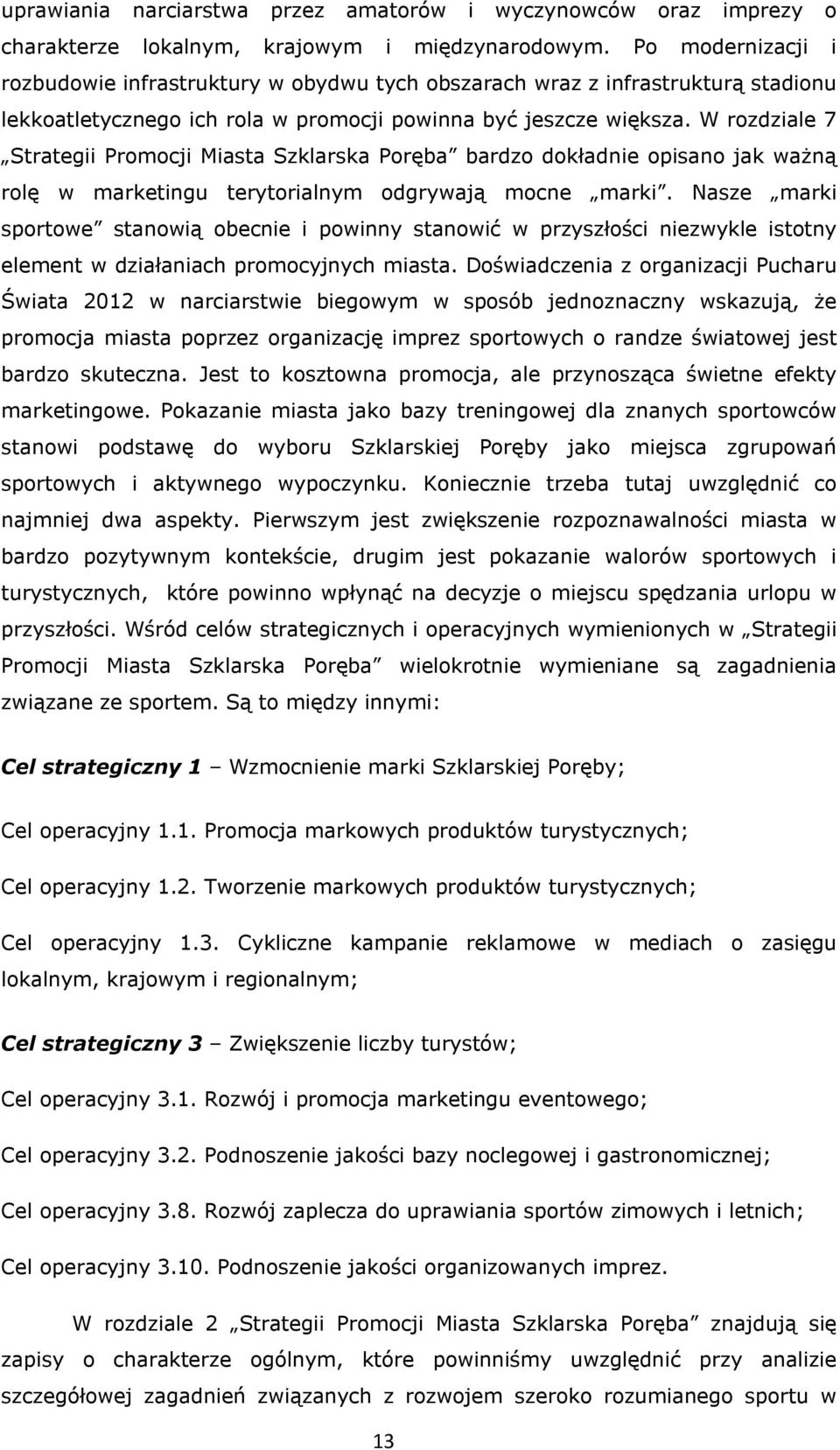 W rozdziale 7 Strategii Promocji Miasta Szklarska Poręba bardzo dokładnie opisano jak ważną rolę w marketingu terytorialnym odgrywają mocne marki.