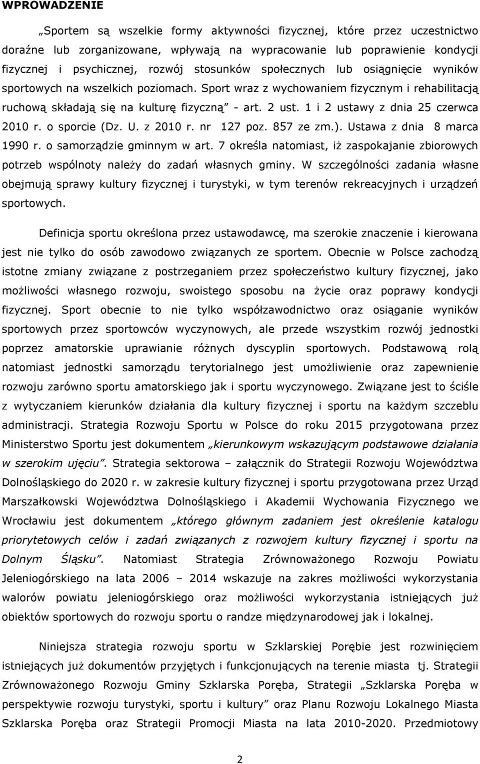 1 i 2 ustawy z dnia 25 czerwca 2010 r. o sporcie (Dz. U. z 2010 r. nr 127 poz. 857 ze zm.). Ustawa z dnia 8 marca 1990 r. o samorządzie gminnym w art.