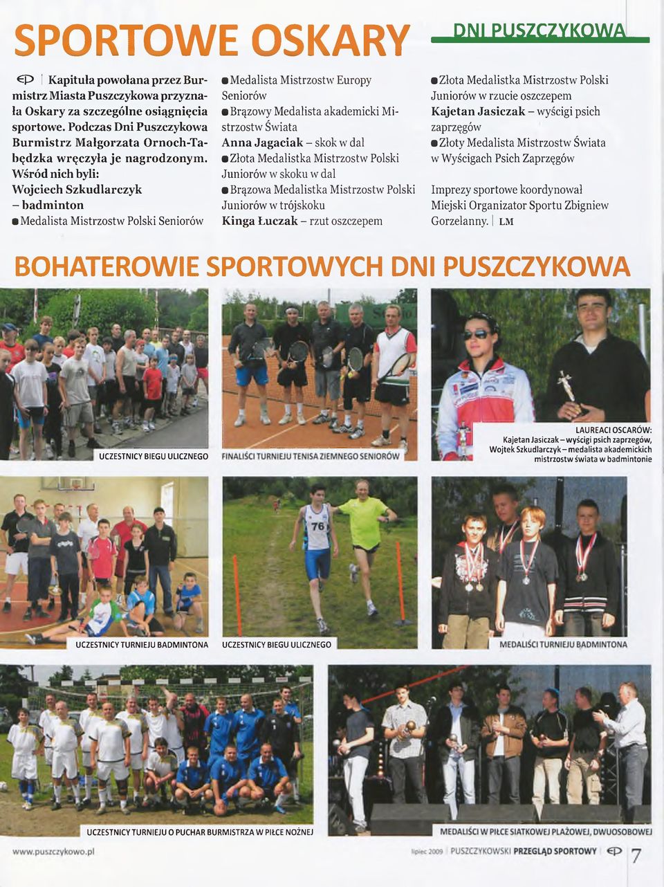 Wśród nich byli: Wojciech Szkudlarczyk - badminton Medalista Mistrzostw Polski Seniorów Medalista Mistrzostw Europy Seniorów Brązowy Medalista akademicki Mistrzostw Świata Anna Jagaciak - skok w dal