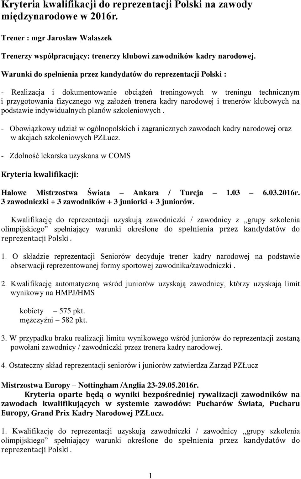 narodowej i trenerów klubowych na podstawie indywidualnych planów szkoleniowych. - Obowiązkowy udział w ogólnopolskich i zagranicznych zawodach kadry narodowej oraz w akcjach szkoleniowych PZŁucz.