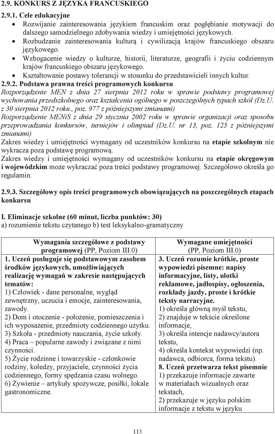 Rozbudzanie zainteresowania kulturą i cywilizacją krajów francuskiego obszaru językowego.