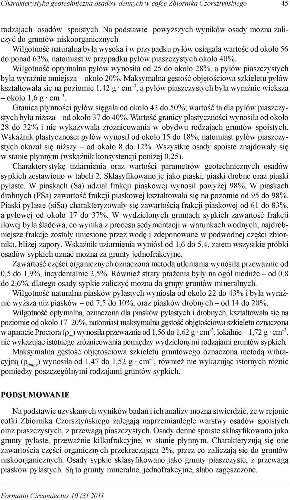 Wilgotność optymalna pyłów wynosiła od 25 do około 28%, a pyłów piaszczystych była wyraźnie mniejsza około 20%.