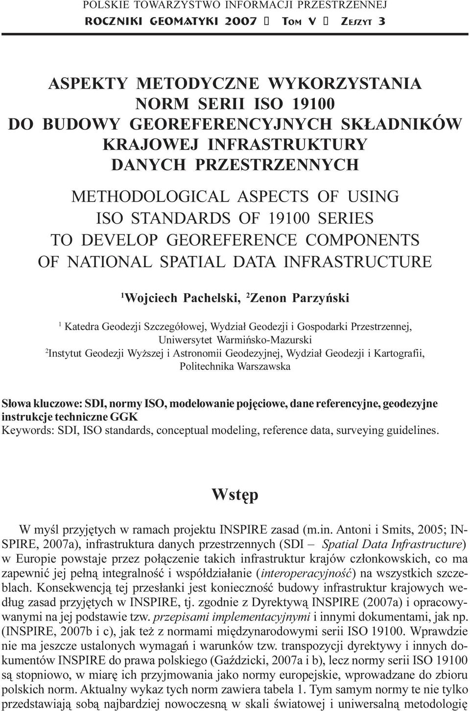 ASPECTS OF USING ISO STANDARDS OF 19100 SERIES TO DEVELOP GEOREFERENCE COMPONENTS OF NATIONAL SPATIAL DATA INFRASTRUCTURE 1 Wojciech Pachelski, 2 Zenon Parzyñski 1 Katedra Geodezji Szczegó³owej,