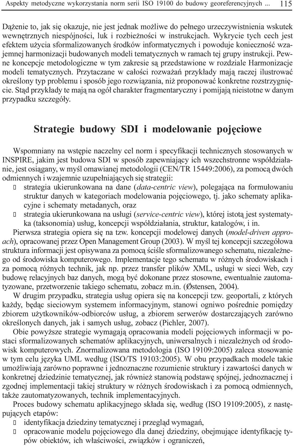 Wykrycie tych cech jest efektem u ycia sformalizowanych œrodków informatycznych i powoduje koniecznoœæ wzajemnej harmonizacji budowanych modeli tematycznych w ramach tej grupy instrukcji.