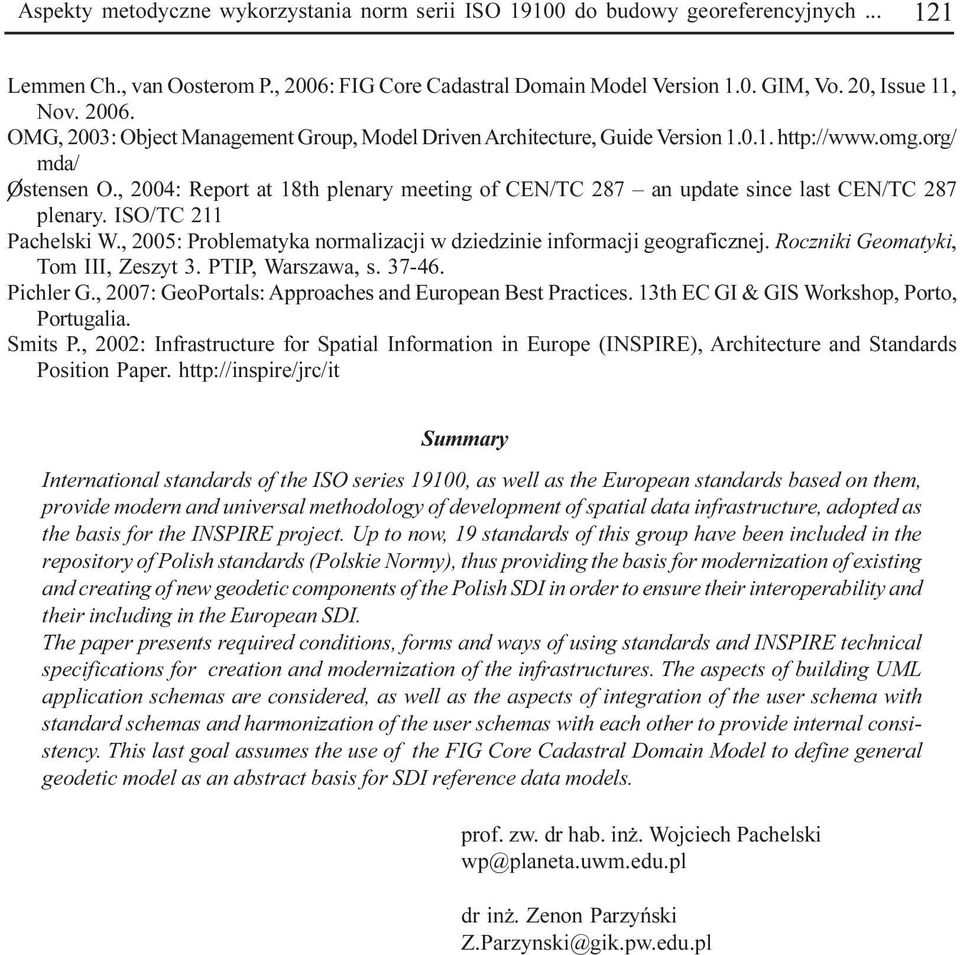 , 2004: Report at 18th plenary meeting of CEN/TC 287 an update since last CEN/TC 287 plenary. ISO/TC 211 Pachelski W., 2005: Problematyka normalizacji w dziedzinie informacji geograficznej.