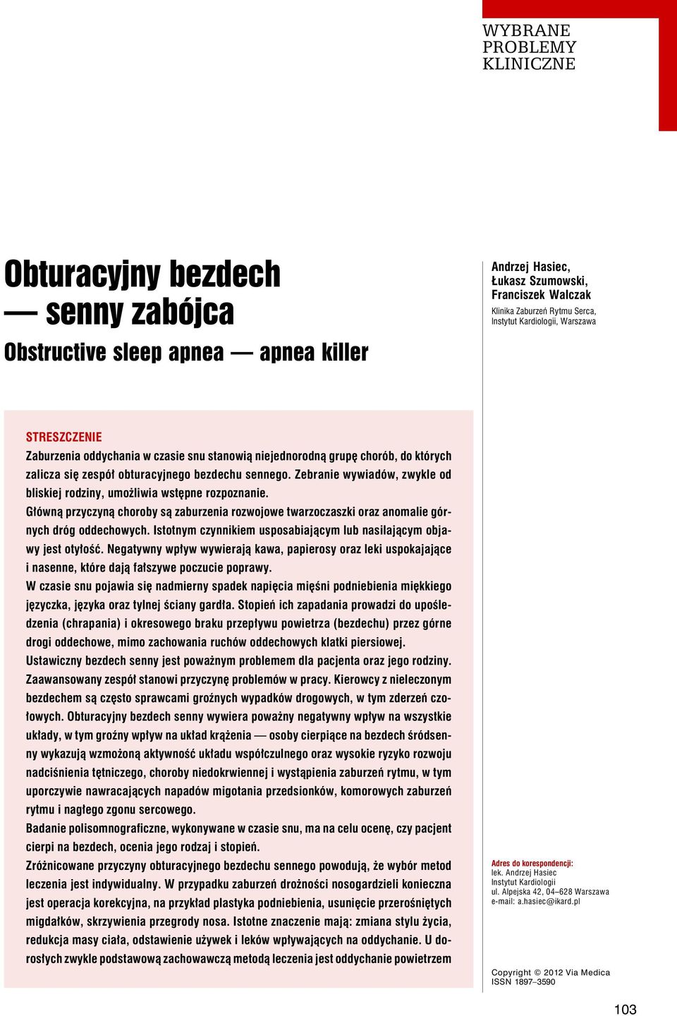 Zebranie wywiadów, zwykle od bliskiej rodziny, umożliwia wstępne rozpoznanie. Główną przyczyną choroby są zaburzenia rozwojowe twarzoczaszki oraz anomalie górnych dróg oddechowych.