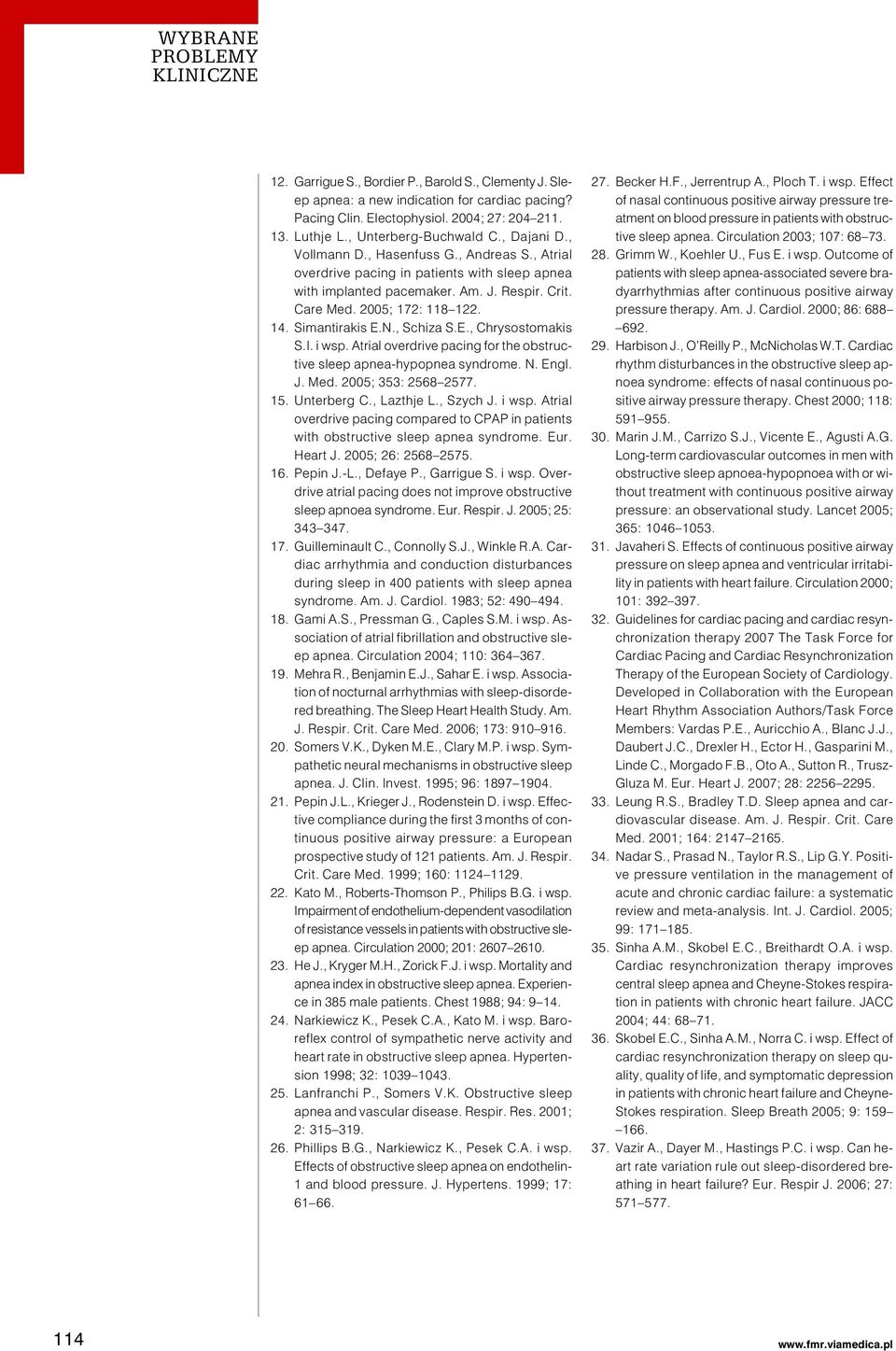 , Schiza S.E., Chrysostomakis S.I. i wsp. Atrial overdrive pacing for the obstructive sleep apnea-hypopnea syndrome. N. Engl. J. Med. 2005; 353: 2568 2577. 15. Unterberg C., Lazthje L., Szych J.