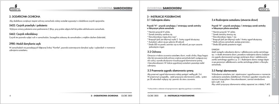 5462: Czujnik mikrofalowy Czujnik ten pozwala wykryć ruch w samochodzie. Szczególnie zalecany do samochodów z miękkim dachem (kabriolet).