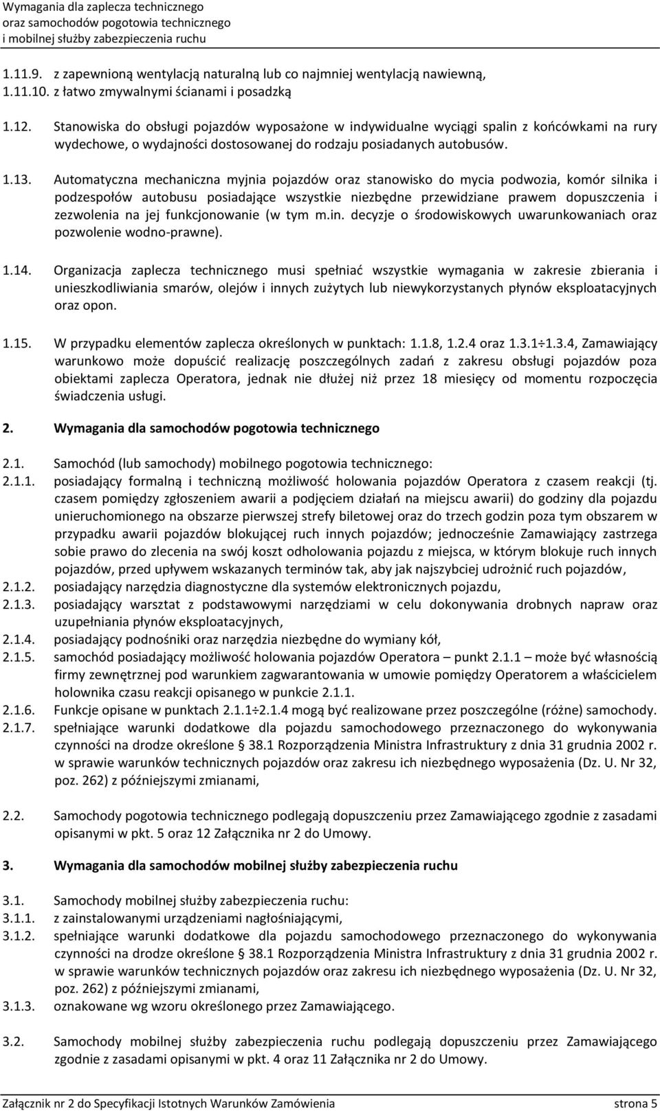 Automatyczna mechaniczna myjnia pojazdów oraz stanowisko do mycia podwozia, komór silnika i podzespołów autobusu posiadające wszystkie niezbędne przewidziane prawem dopuszczenia i zezwolenia na jej