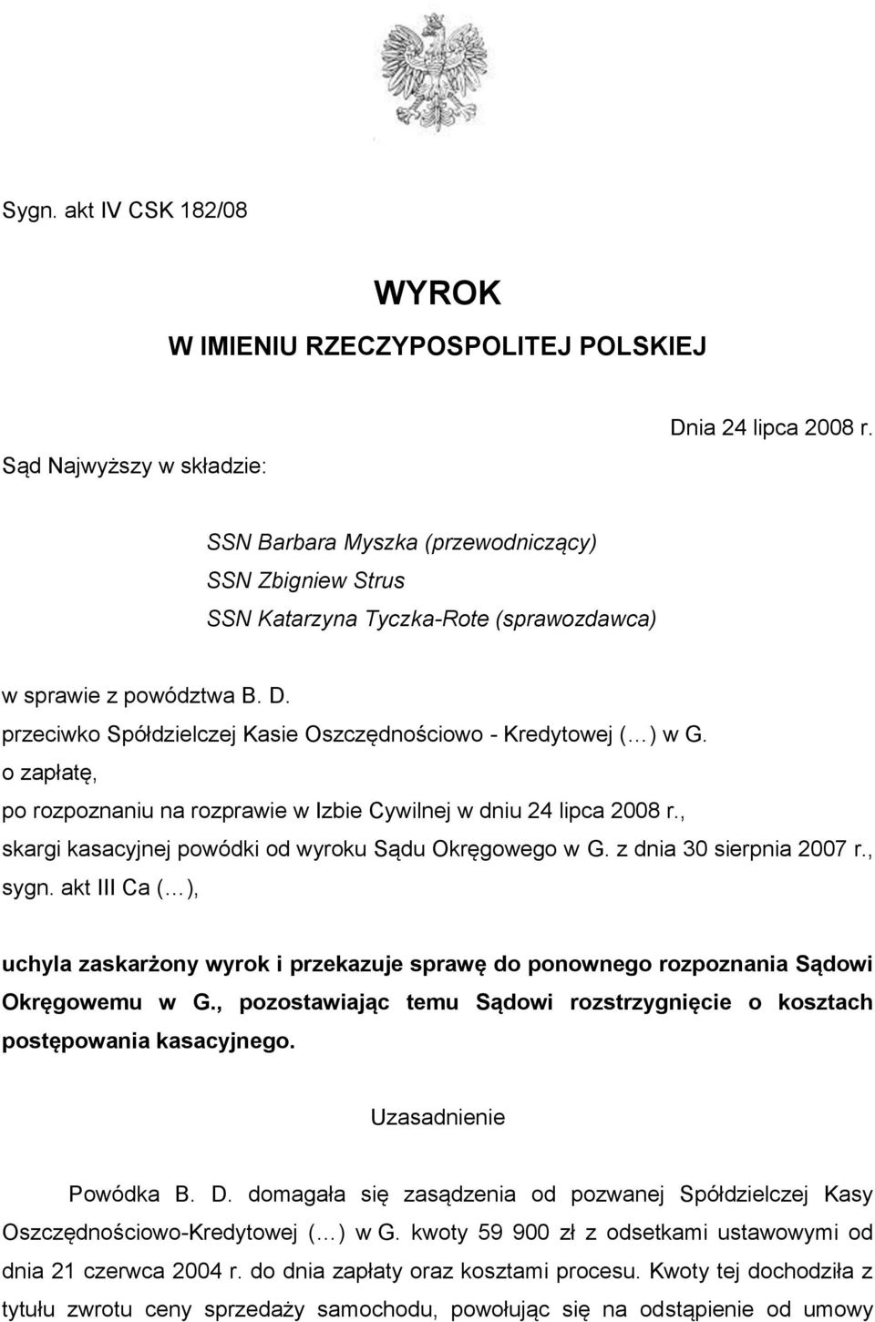 o zapłatę, po rozpoznaniu na rozprawie w Izbie Cywilnej w dniu 24 lipca 2008 r., skargi kasacyjnej powódki od wyroku Sądu Okręgowego w G. z dnia 30 sierpnia 2007 r., sygn.