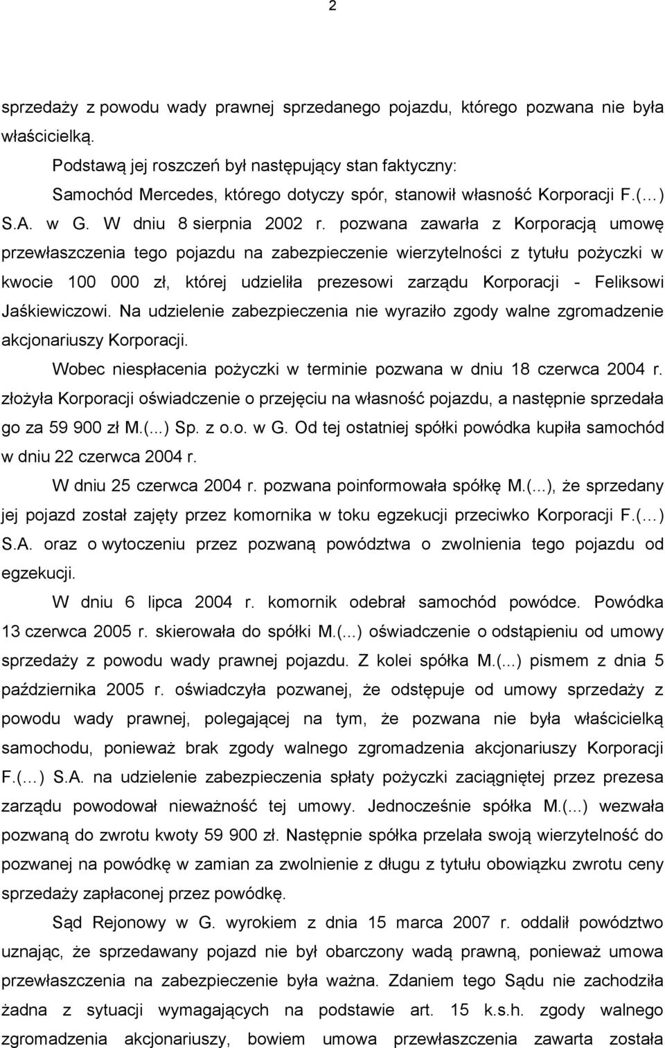 pozwana zawarła z Korporacją umowę przewłaszczenia tego pojazdu na zabezpieczenie wierzytelności z tytułu pożyczki w kwocie 100 000 zł, której udzieliła prezesowi zarządu Korporacji - Feliksowi
