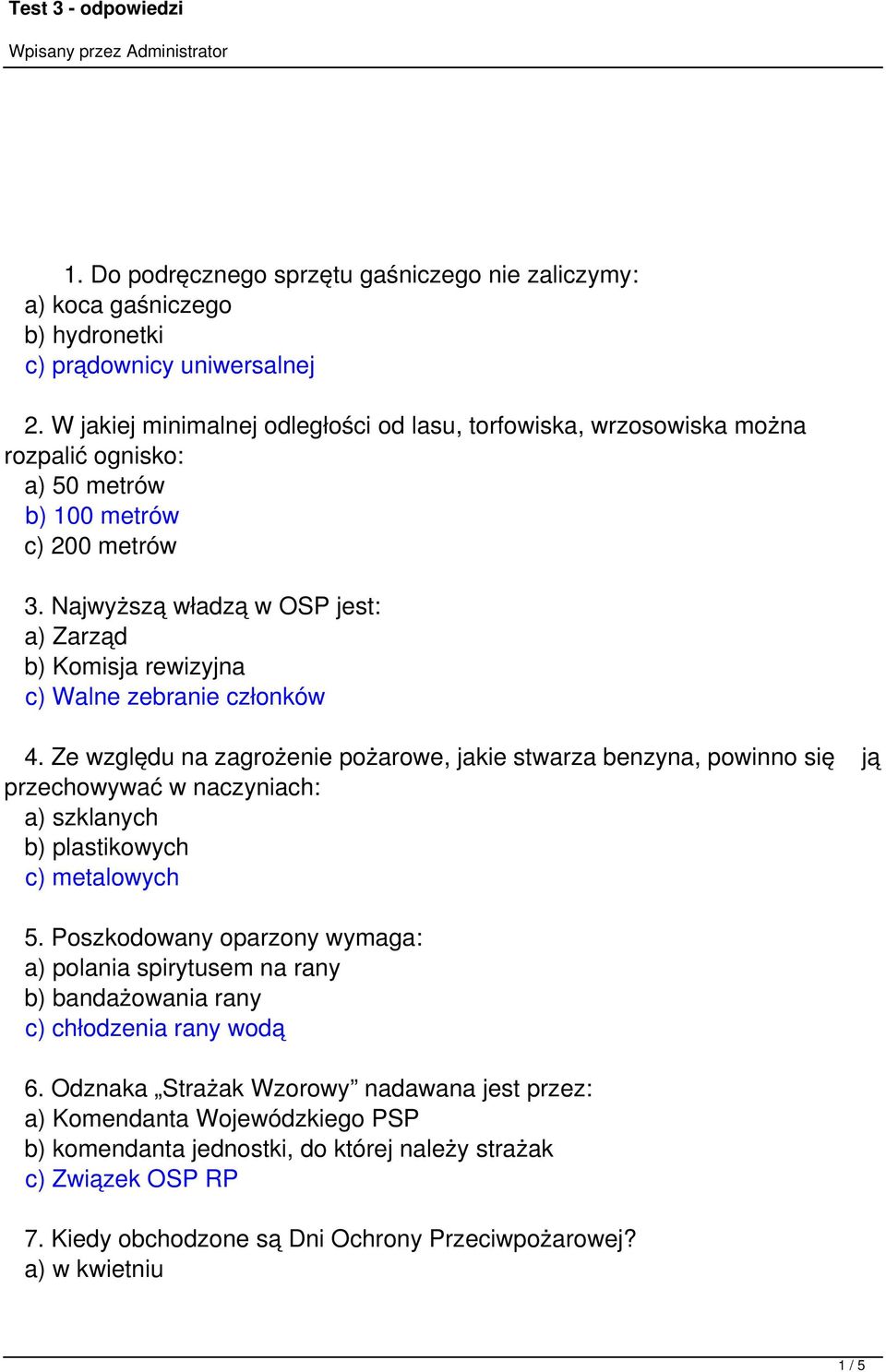 Najwyższą władzą w OSP jest: a) Zarząd b) Komisja rewizyjna c) Walne zebranie członków 4.