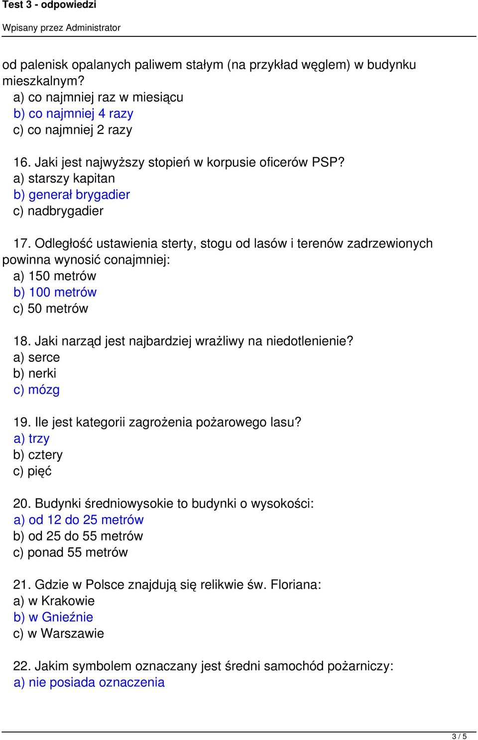 Odległość ustawienia sterty, stogu od lasów i terenów zadrzewionych powinna wynosić conajmniej: a) 150 metrów b) 100 metrów c) 50 metrów 18. Jaki narząd jest najbardziej wrażliwy na niedotlenienie?