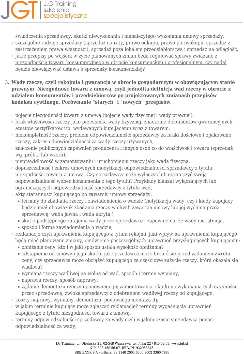 obrocie konsumenckim i profesjonalnym, czy nadal będzie obowiązywać ustawa o sprzedaży konsumenckiej? 3. Wady rzeczy, czyli rękojmia i gwarancja w obrocie gospodarczym w obowiązującym stanie prawnym.