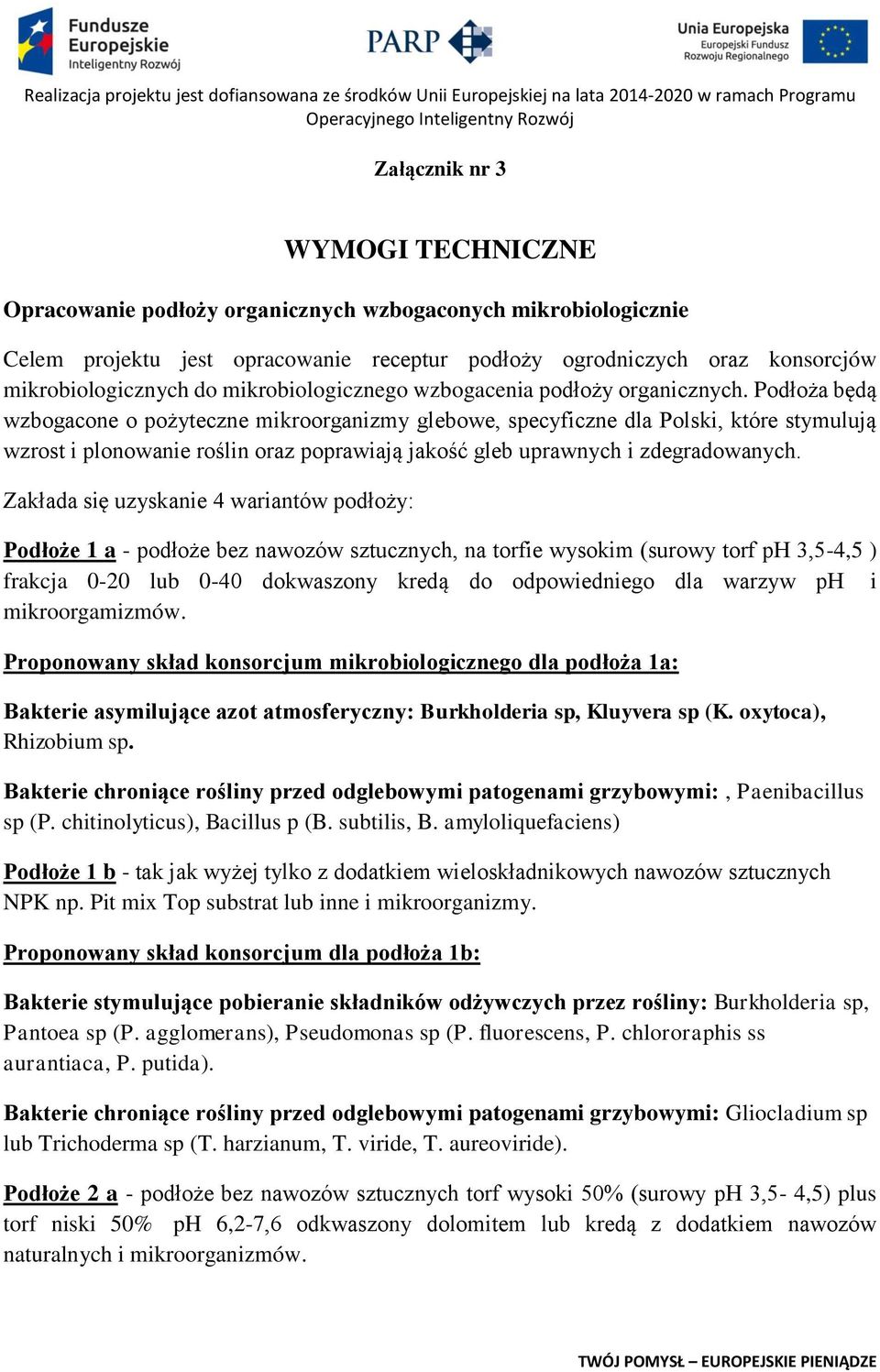 Podłoża będą wzbogacone o pożyteczne mikroorganizmy glebowe, specyficzne dla Polski, które stymulują wzrost i plonowanie roślin oraz poprawiają jakość gleb uprawnych i zdegradowanych.