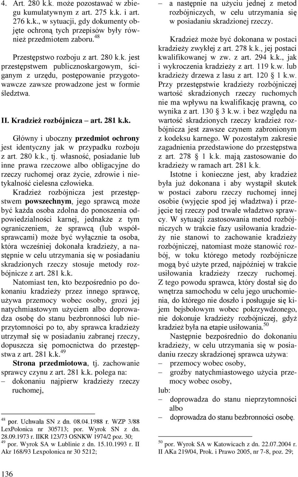 281 k.k. Główny i uboczny przedmiot ochrony jest identyczny jak w przypadku rozboju z art. 280 k.k., tj.