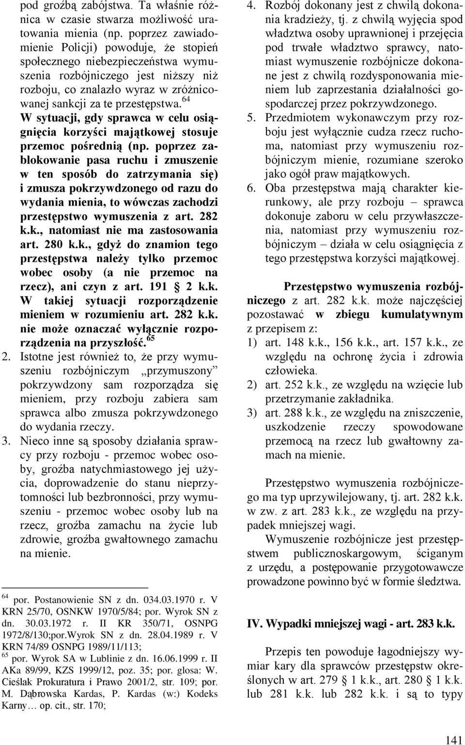 64 W sytuacji, gdy sprawca w celu osiągnięcia korzyści majątkowej stosuje przemoc pośrednią (np.