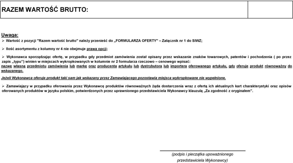 w kolumnie nr 2 formularza rzeczowo cenowego wpisać: nazwę własną przedmiotu zamówienia lub markę oraz producenta artykułu lub dystrybutora lub importera oferowanego artykułu, gdy oferuje produkt