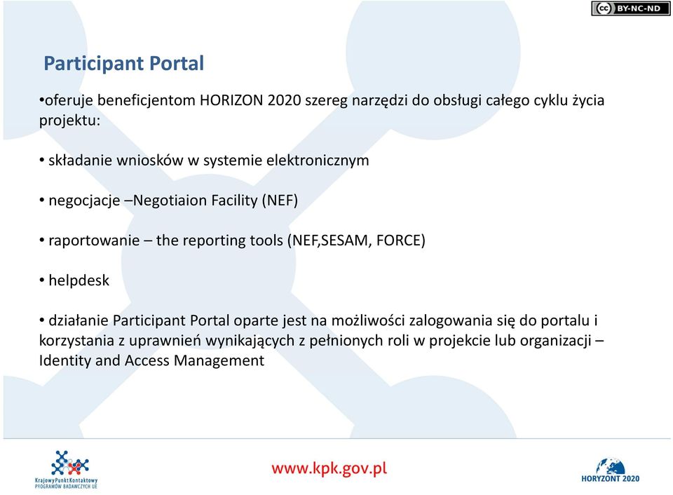 tools (NEF,SESAM, FORCE) helpdesk działanie Participant Portal oparte jest na możliwości zalogowania się do