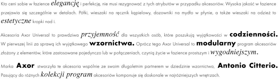 Akcesoria Axor Universal to prawdziwa przyjemność dla wszystkich osób, które poszukują wyjątkowości w codzienności. W pierwszej linii za sprawą ich wyjątkowego wzornictwa.