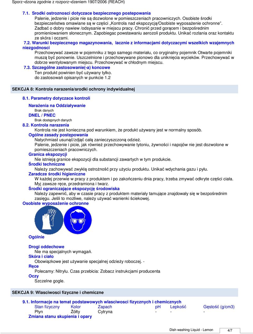 Chronić przed gorącem i bezpośrednim promieniowaniem słonecznym. Zapobiegac powstawaniu aerozoli produktu. Unikać rozlania oraz kontaktu ze skóra i oczami. 7.2.