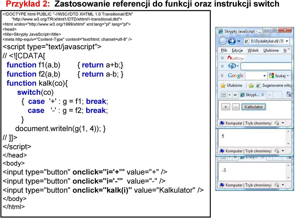 org//xhtml" xml:lang="pl" lang="pl"> <head> <title>skrypty JavaScript</title> <meta http-equiv="content-type" content="text/html; charset=utf-8" /> <script type="text/javascript"> // <!