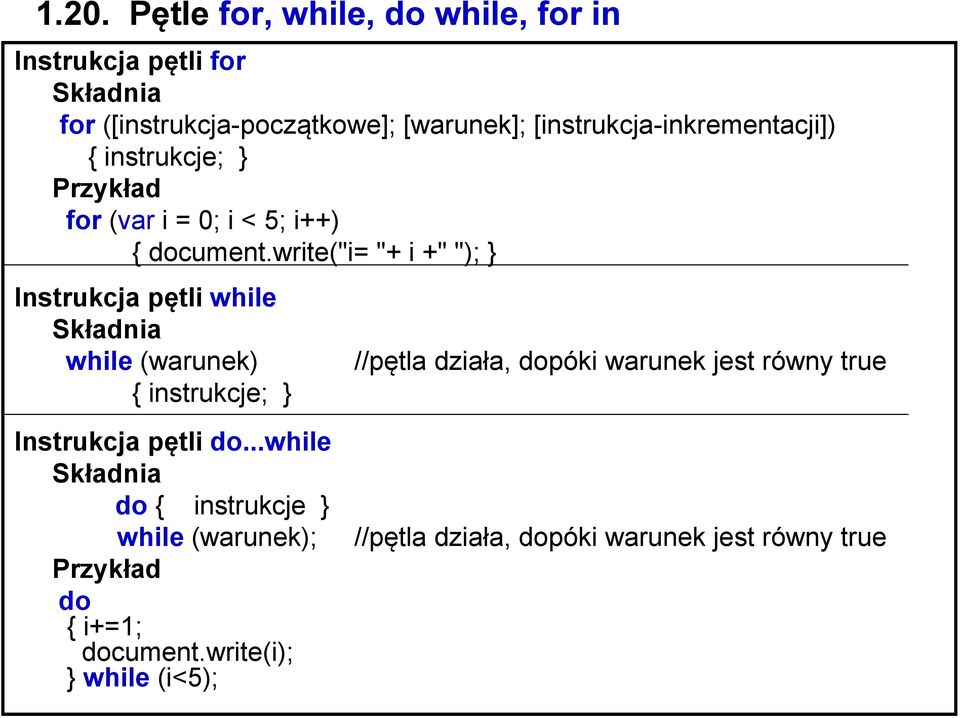 write("i= "+ i +" "); Instrukcja pętli while Składnia while (warunek) { instrukcje; Instrukcja pętli do.