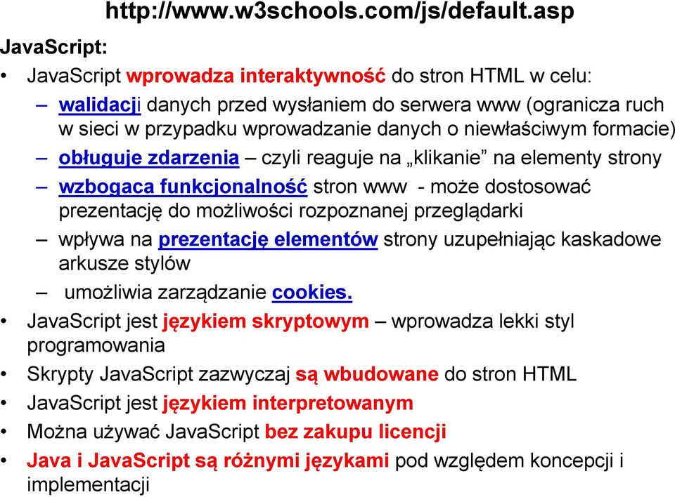 zdarzenia czyli reaguje na klikanie na elementy strony wzbogaca funkcjonalność stron www - może dostosować prezentację do możliwości rozpoznanej przeglądarki wpływa na prezentację elementów strony