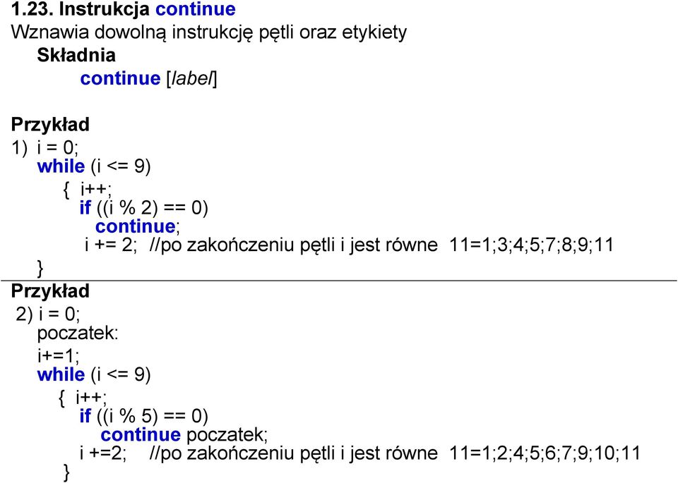 zakończeniu pętli i jest równe =;3;4;5;7;8;; Przykład 2) i = 0; poczatek: i+=; while (i <= )