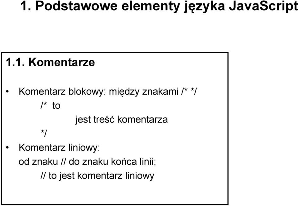 */ /* to jest treść komentarza */ Komentarz