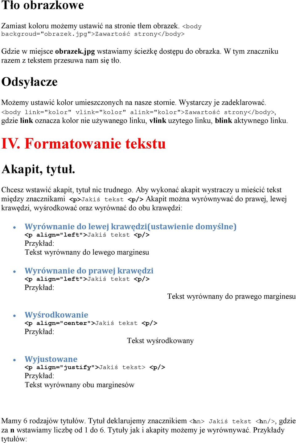 <body link="kolor" vlink="kolor" alink="kolor">zawartość strony</body>, gdzie link oznacza kolor nie używanego linku, vlink uzytego linku, blink aktywnego linku. IV. Formatowanie tekstu Akapit, tytuł.