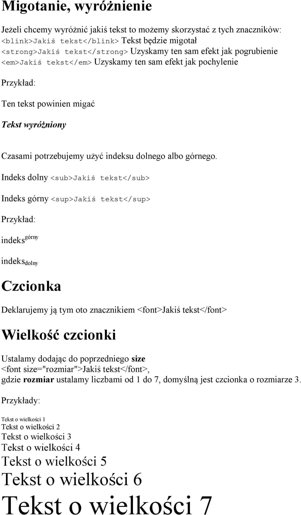 Indeks dolny <sub>jakiś tekst</sub> Indeks górny <sup>jakiś tekst</sup> indeks górny indeks dolny Czcionka Deklarujemy ją tym oto znacznikiem <font>jakiś tekst</font> Wielkość czcionki Ustalamy