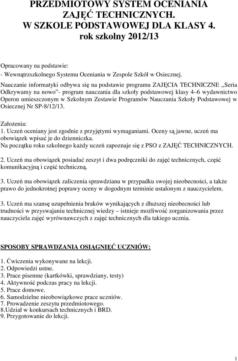 Zestawie Programów Nauczania Szkoły Podstawowej w Osiecznej Nr SP-8/12/13. ZałoŜenia: 1. Uczeń oceniany jest zgodnie z przyjętymi wymaganiami.