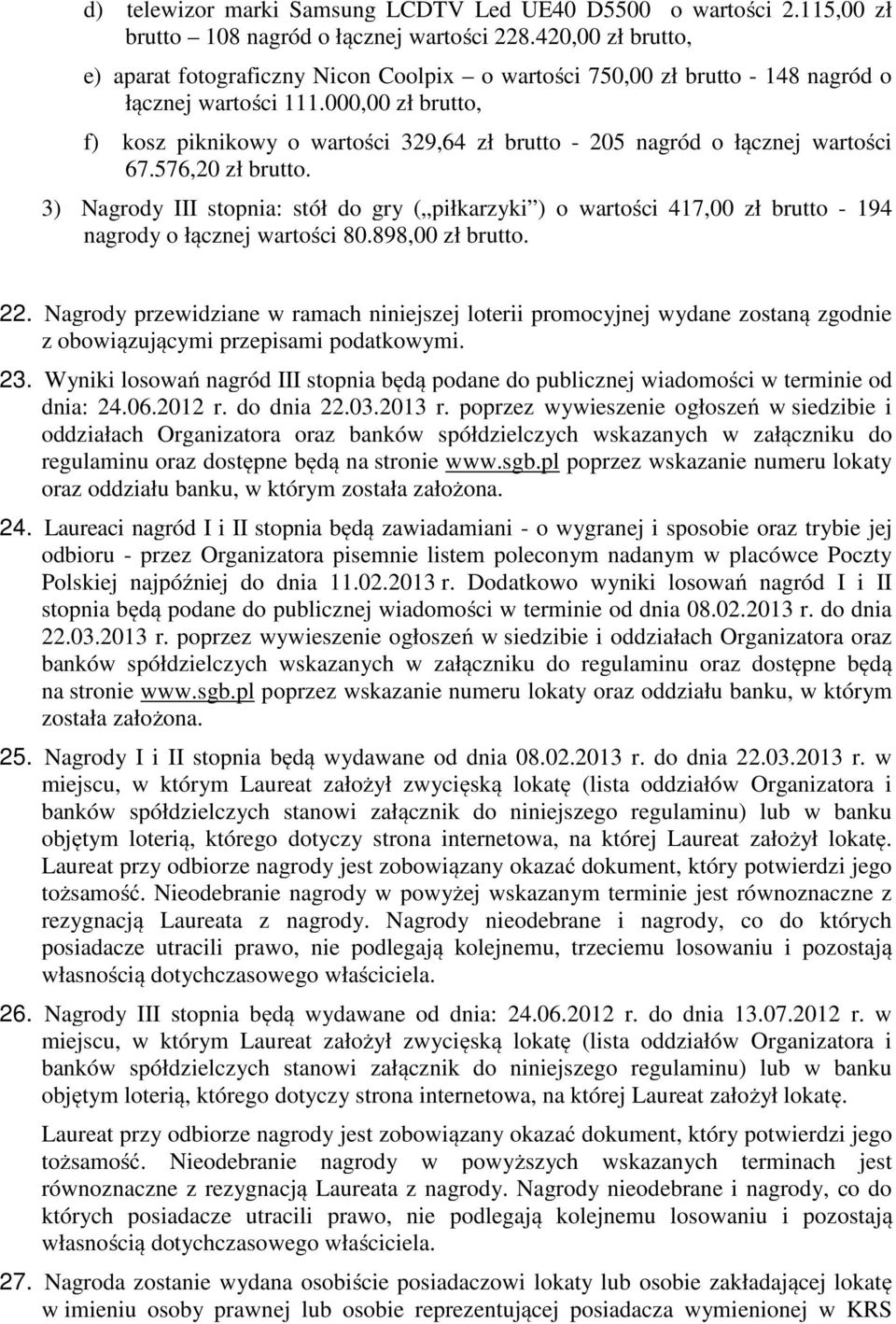 000,00 zł brutto, f) kosz piknikowy o wartości 329,64 zł brutto - 205 nagród o łącznej wartości 67.576,20 zł brutto.