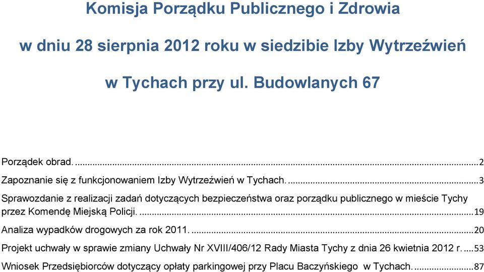 ... 3 Sprawozdanie z realizacji zadań dotyczących bezpieczeństwa oraz porządku publicznego w mieście Tychy przez Komendę Miejską Policji.