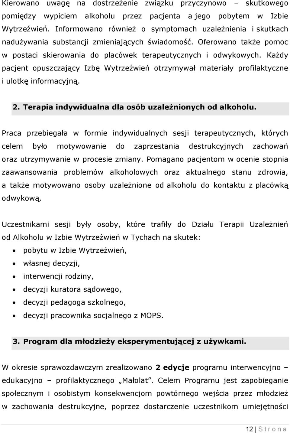 Każdy pacjent opuszczający Izbę Wytrzeźwień otrzymywał materiały profilaktyczne i ulotkę informacyjną. 2. Terapia indywidualna dla osób uzależnionych od alkoholu.