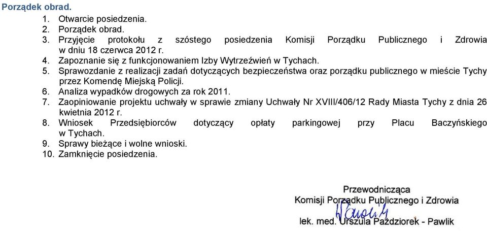 Sprawozdanie z realizacji zadań dotyczących bezpieczeństwa oraz porządku publicznego w mieście Tychy przez Komendę Miejską Policji. 6.