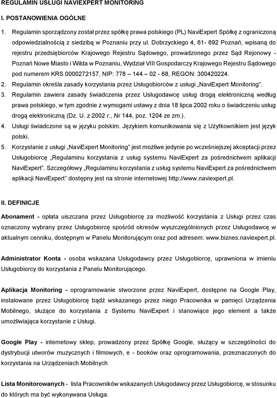 Dobrzyckiego 4, 61-692 Poznań, wpisaną do rejestru przedsiębiorców Krajowego Rejestru Sądowego, prowadzonego przez Sąd Rejonowy - Poznań Nowe Miasto i Wilda w Poznaniu, Wydział VIII Gospodarczy