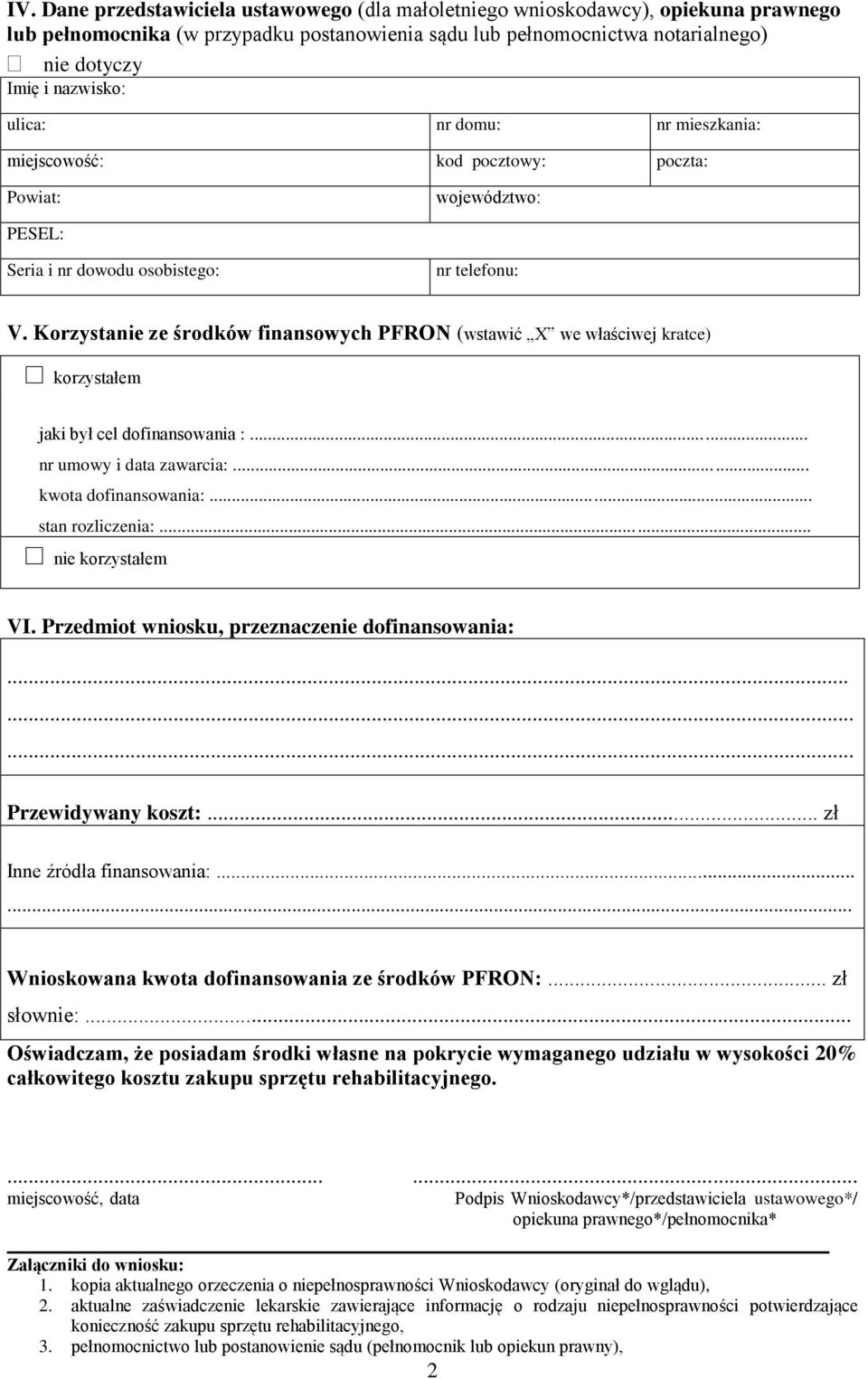 Korzystanie ze środków finansowych PFRON (wstawić X we właściwej kratce) korzystałem jaki był cel dofinansowania :... nr umowy i data zawarcia:... kwota dofinansowania:... stan rozliczenia:.