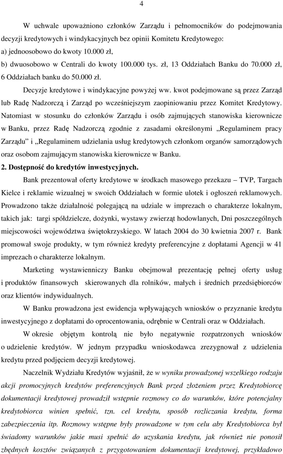 kwot podejmowane są przez Zarząd lub Radę Nadzorczą i Zarząd po wcześniejszym zaopiniowaniu przez Komitet Kredytowy.