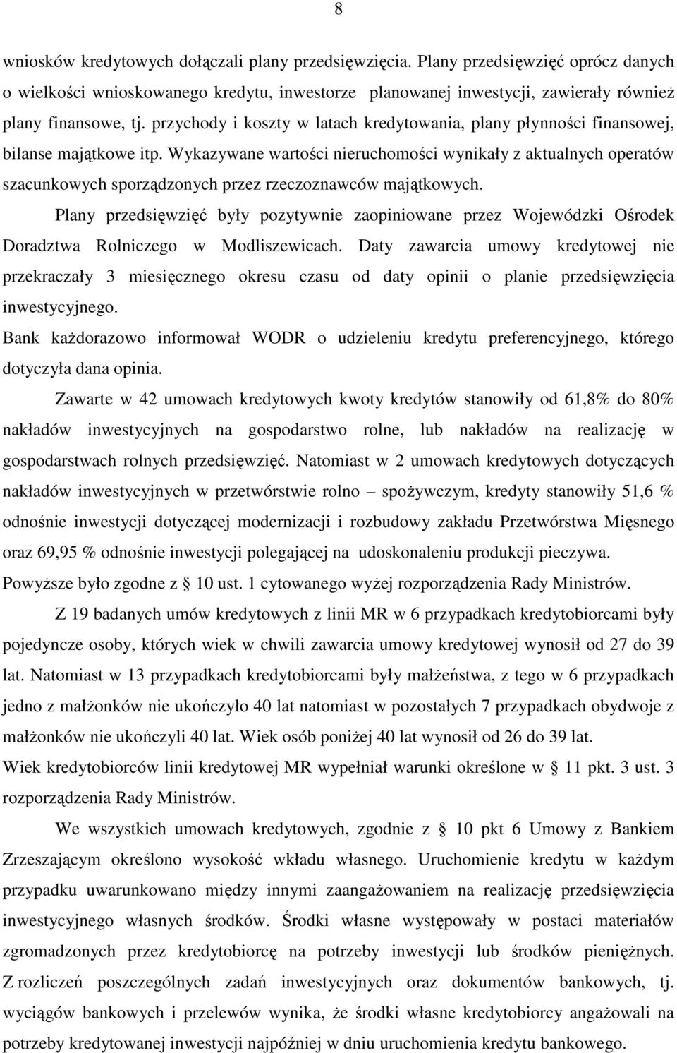 Wykazywane wartości nieruchomości wynikały z aktualnych operatów szacunkowych sporządzonych przez rzeczoznawców majątkowych.