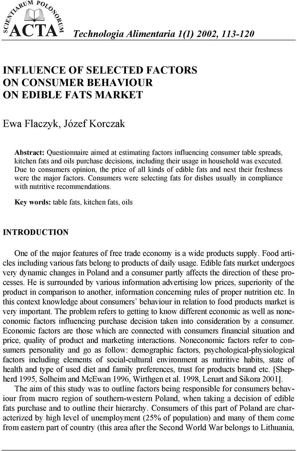 Due to consumers opinion, the price of all kinds of edible fats and next their freshness were the major factors.