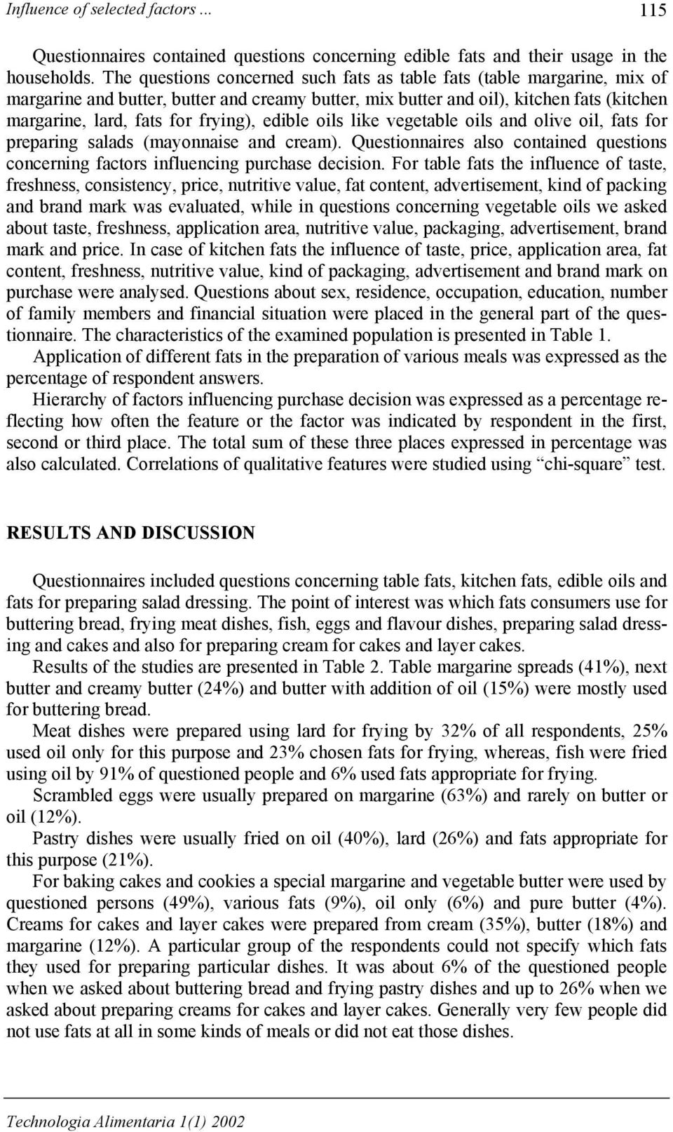 edible oils like vegetable oils and olive oil, fats for preparing salads (mayonnaise and cream). Questionnaires also contained questions concerning factors influencing purchase decision.