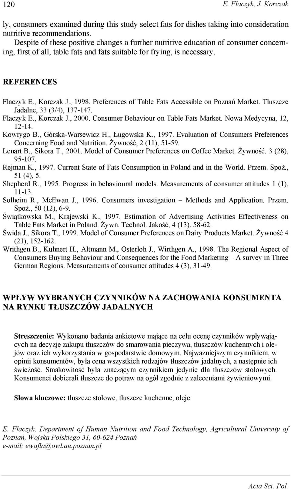 Preferences of Table Fats Accessible on Poznań Market. Tłuszcze Jadalne, 33 (3/4), 137-147. Flaczyk E., Korczak J., 2000. Consumer Behaviour on Table Fats Market. Nowa Medycyna, 12, 12-14. Kowrygo B.