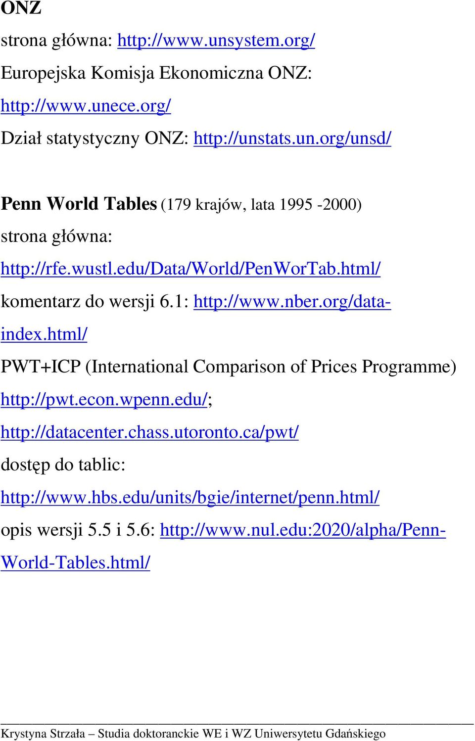 html/ PWT+ICP (International Comparison of Prices Programme) http://pwt.econ.wpenn.edu/; http://datacenter.chass.utoronto.