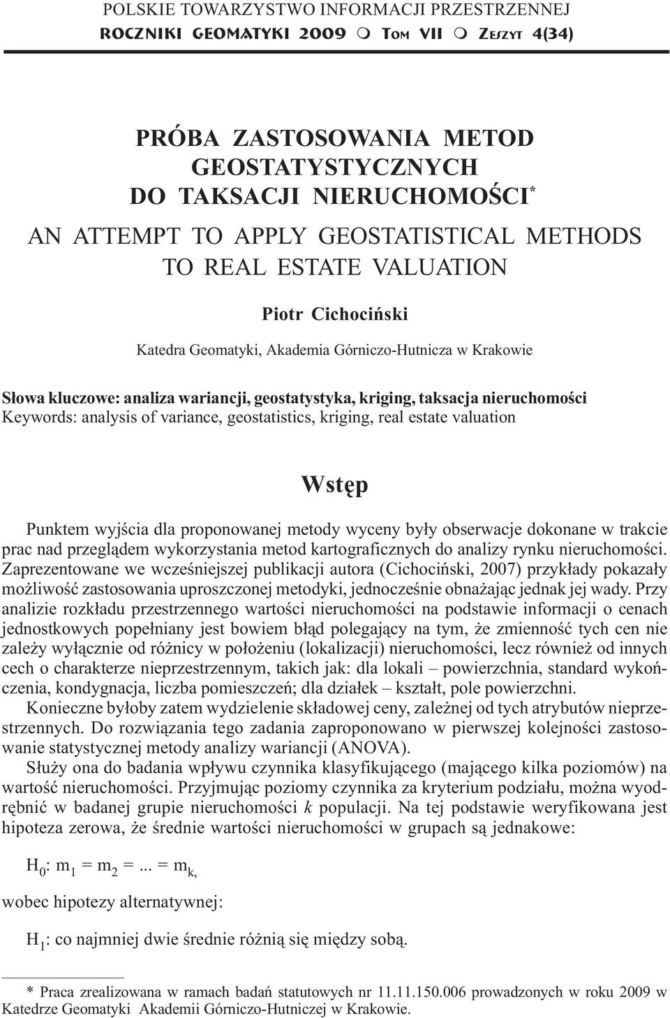 kluczowe: analiza wariancji, geostatystyka, kriging, taksacja nieruchomoœci Keywords: analysis of variance, geostatistics, kriging, real estate valuation Wstêp Punktem wyjœcia dla proponowanej metody