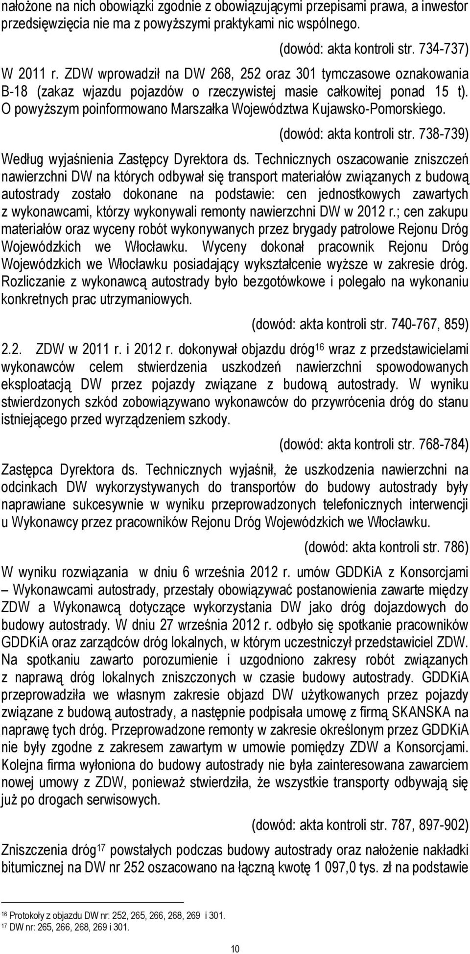 O powyższym poinformowano Marszałka Województwa Kujawsko-Pomorskiego. (dowód: akta kontroli str. 738-739) Według wyjaśnienia Zastępcy Dyrektora ds.