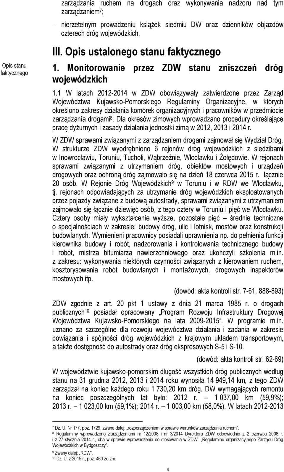 1 W latach 2012-2014 w ZDW obowiązywały zatwierdzone przez Zarząd Województwa Kujawsko-Pomorskiego Regulaminy Organizacyjne, w których określono zakresy działania komórek organizacyjnych i